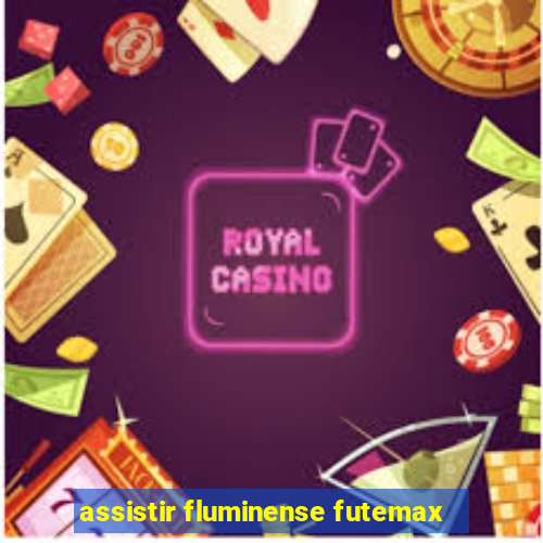 assistir fluminense futemax